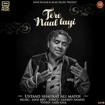 Tere Naal Lai by Ustaad Shaukat Ali Matoi