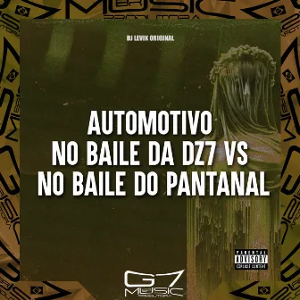 Automotivo no Baile da Dz7 Vs no Baile do Pantanal by DJ LEVIK ORIGINAL