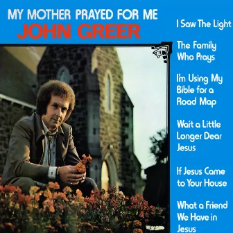 My Mother Prayed for Me by John Greer