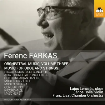 Ferenc Farkas: Orchestral Music, Vol. 3: Music for Oboe & Strings by Lajos Lencsés