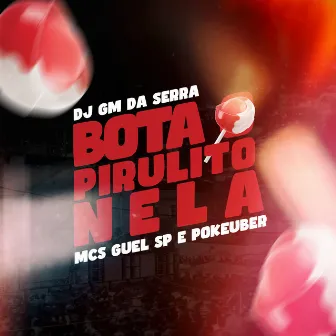 Bota o Pirulito Nela by Dj Gm Da Serra