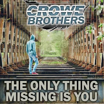 The Only Thing Missing Is You by The Crowe Brothers