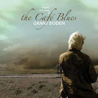 Angels, Old Shoes & the Café Blues by Grant Boden