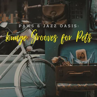 Paws & Jazz Oasis: Lounge Grooves for Pets by Soft Jazz Band