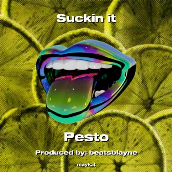 Suckin it by Pesto