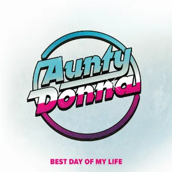 Best Day of My Life by Aunty Donna