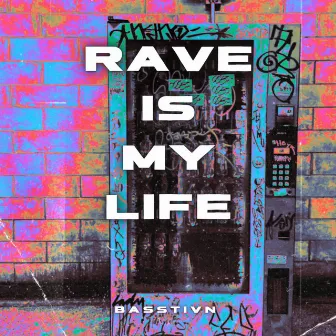 Rave Is My Life by BASSTIVN