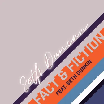 Fact & Fiction by Seth Duncan