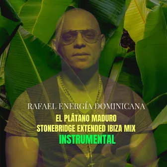 El Plátano Maduro (Stonebridge Extended Ibiza Mix Instrumental) by Rafael & Energía Dominicana