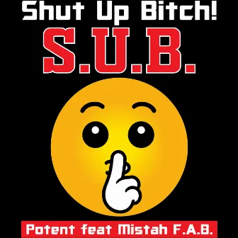 S.U.B. Shut Up Bitch (feat. Mistah F.A.B.) by Potent