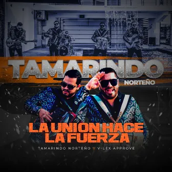 LA UNIÓN HACE LA FUERZA by Tamarindo Norteño