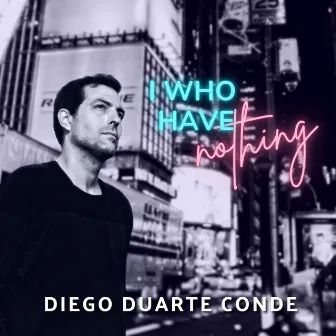 I Who Have Nothing by Diego Duarte Conde