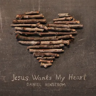 Jesus Wants My Heart by Daniel Renstrom