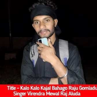 Kalo Kalo Kajal Bahago Raju Gomladu by Virendra Mewal