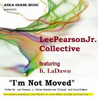 I'm Not Moved: The Remixes by Lee Pearson Jr. Collective