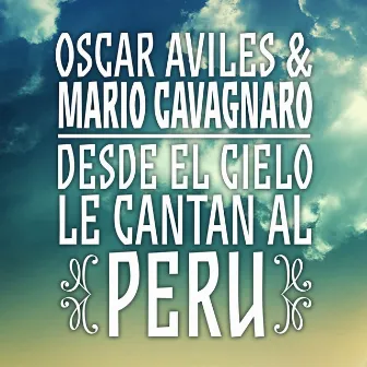 Oscar Avilés & Mario Cavagnaro: Desde El Cielo Le Cantan Al Perú by Mario Cavagnaro