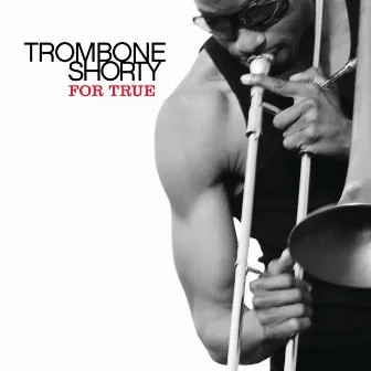 For True by Trombone Shorty