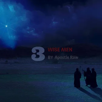 3 Wisemen by Apostle Raw