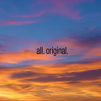 All. Original. by JonSoul