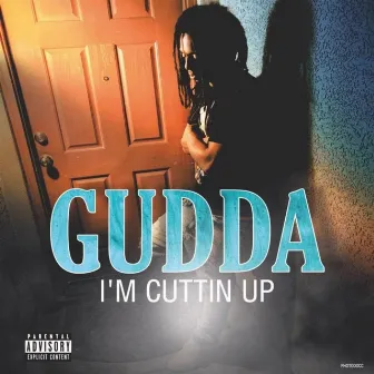 I'm Cuttin Up by Gudda