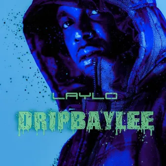 Dripbaylee by Laylo