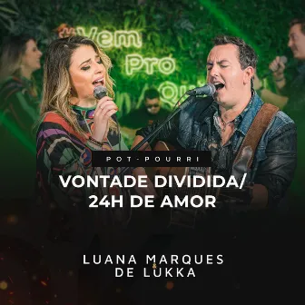 Pot Pourri: Vontade Dividida / 24 Horas de Amor by Luana Marques & De Lukka