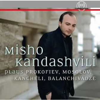 Misho Kandashvili Plays Prokofiev, Mosolov, Kancheli, Balanchivadze u. a. by Misho Kandashvili