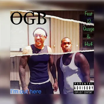 I'm out Here by OGB