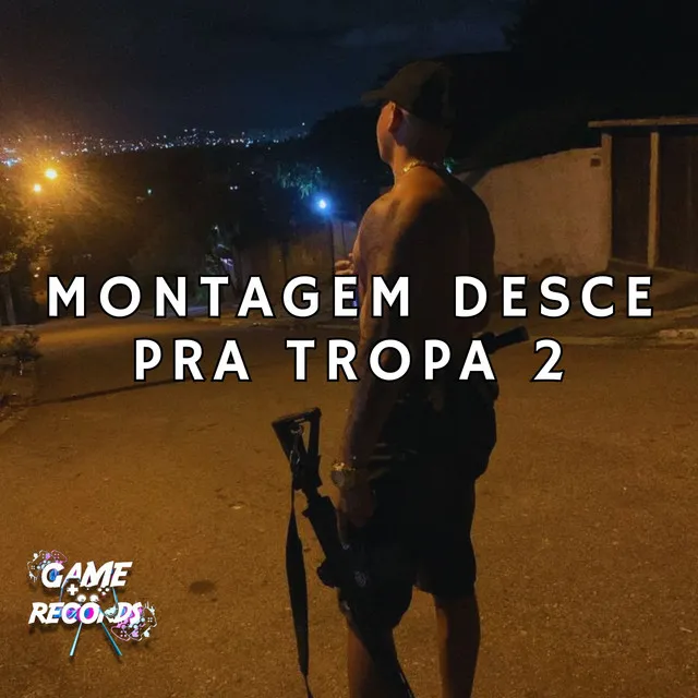 Montagem desce pra tropa 2