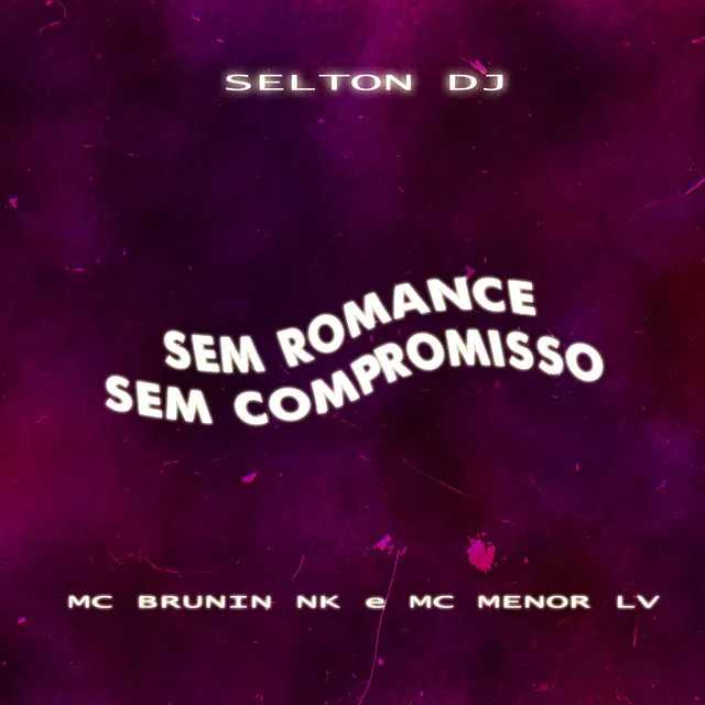 SEM ROMANCE, SEM COMPROMISSO