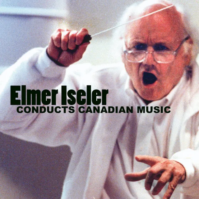 Elmer Iseler Conducts Canadian Music