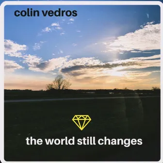 The World Still Changes by Colin Vedros