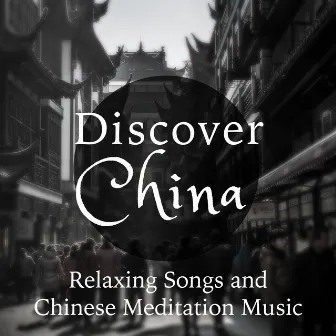 Discover China - Relaxing Songs and Chinese Meditation Music by New Noise