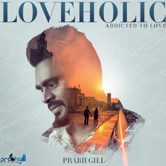 Loveholic by Prabh Gill