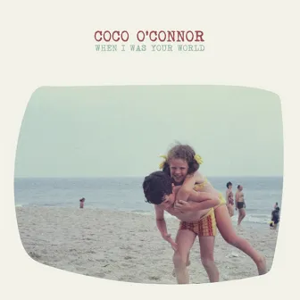 When I Was Your World by Coco O'Connor