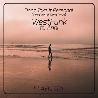 Don't Take It Personal (Just One of Dem Days) [feat. Anni] by WestFunk