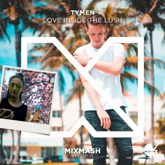 Love Inside The Lush by TYMEN