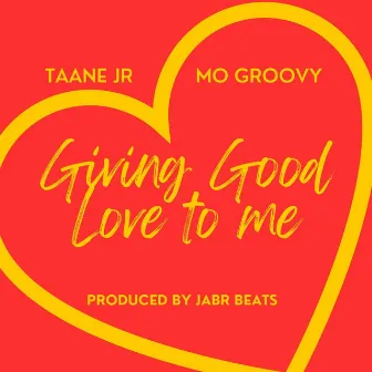 Giving good love to me by Taane Jr