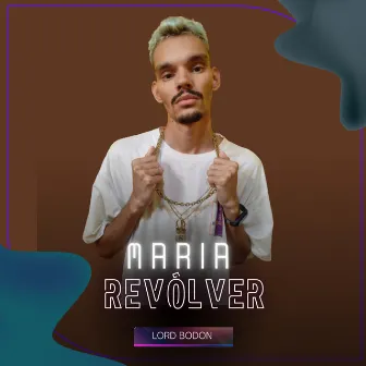 Maria Revolver by Lord Bodon