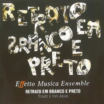 Retrato em Branco e Preto (Tributo a Tom Jobim) by Effetto Musica Ensemble