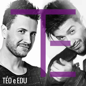 T & E by Téo & Edu