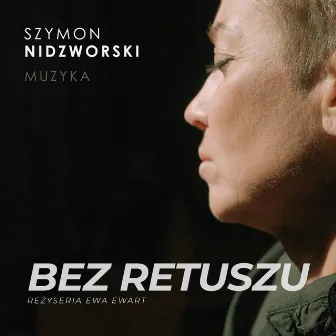 BEZ RETUSZU (Muzyka do filmu) by Szymon Nidzworski