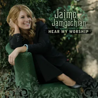 Hear My Worship by Jaime Jamgochian