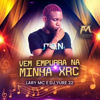 Vem Empurra na Minha Xrc by Lary MC