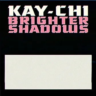 Brighter Shadows by Kay-Chi