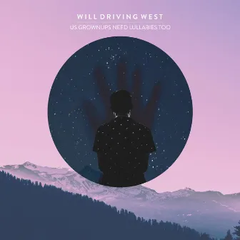 Us Grownups Need Lullabies Too by Will Driving West