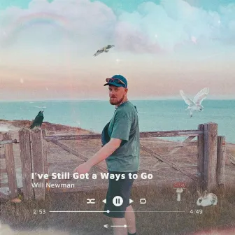 I've Still Got a Ways to Go by Will Newman