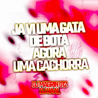 Ja Vi uma Gata de Bota Agora uma Cachorra by DJ Magrin 012