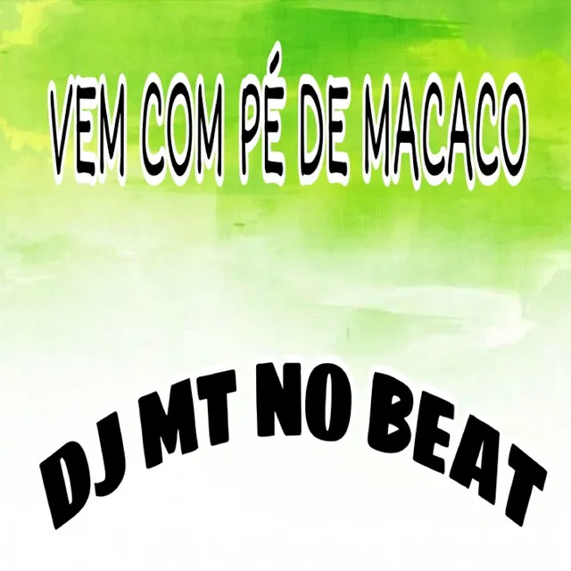 Vem Com Pé de Macaco