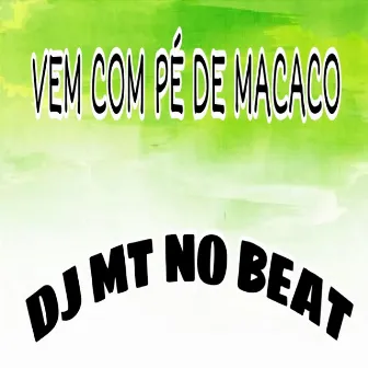 Vem Com Pé de Macaco by Dj Mt no Beat